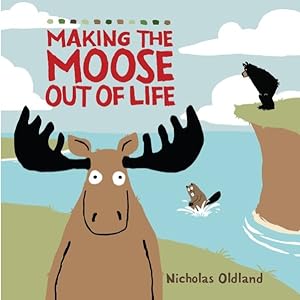 Bild des Verkufers fr Making the Moose Out of Life zum Verkauf von GreatBookPrices