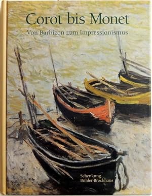 Corot bis Monet; von Barbizon zum Impressionismus ; Schenkung Bühler-Brockhaus an das Museum der ...