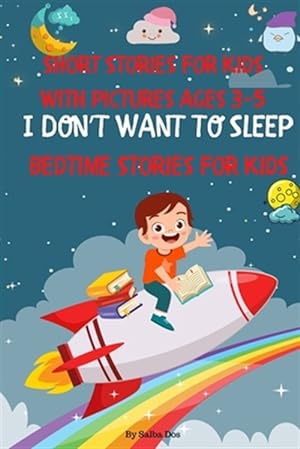 Image du vendeur pour Bedtime Stories For Kids: I DON'T WANT TO SLEEP: Short Stories For Kids With Pictures Ages 3-5 mis en vente par GreatBookPrices