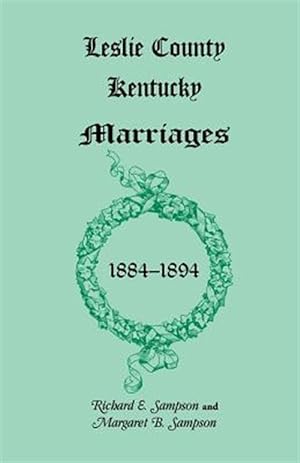 Bild des Verkufers fr Leslie County, Kentucky Marriages, 1884-1894 zum Verkauf von GreatBookPrices