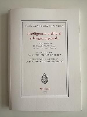 Imagen del vendedor de Real Academia Espaola : Inteligencia artificial y lengua espaola : discurso ledo el da 21 de mayo de 2023, en su recepcin pblica por la Excma. Sra. D. Asuncin Gmez-Prez y contestacin del Excmo. Sr. D. Santiago Muoz Machado a la venta por Perolibros S.L.