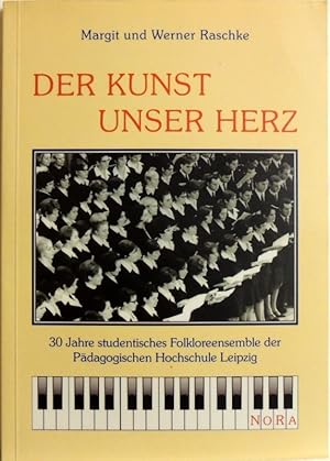 Der Kunst unser Herz; 30 Jahre studentisches Folkloreensemble an der Pädagogischen Hochschule Lei...