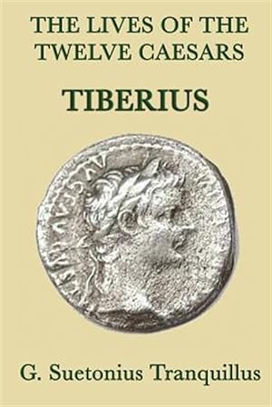 Bild des Verkufers fr The Lives of the Twelve Caesars -Tiberius- zum Verkauf von GreatBookPrices