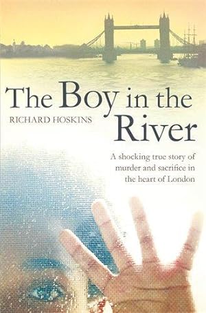Bild des Verkufers fr The Boy in the River: A shocking true story of ritual murder and sacrifice in the heart of London zum Verkauf von WeBuyBooks