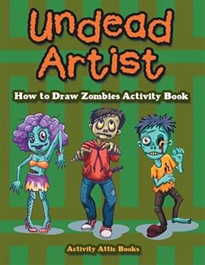 Seller image for Undead Artist : How to Draw Zombies Activity Book for sale by GreatBookPrices