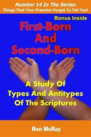 Bild des Verkufers fr First-Born and Second-Born: A Study of Types and Antitypes of the Scriptures zum Verkauf von GreatBookPrices