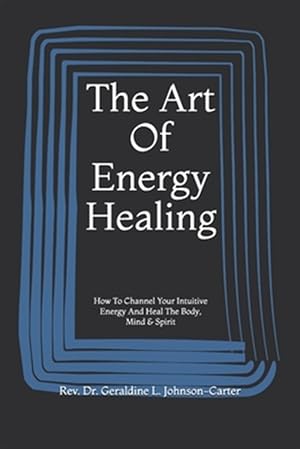 Immagine del venditore per The Art Of Energy Healing: How To Channel Your Intuitive Energy And Heal The Body, Mind & Spirit venduto da GreatBookPrices