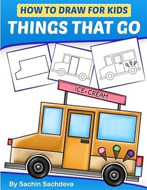 Seller image for How to Draw for Kids - Things That Go : A Step by Step Guide to Draw Car, Crane, Garbage Truck, Police Car Fire Truck, Cement Truck, Icecream Truck and Many More for sale by GreatBookPrices