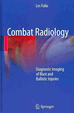 Immagine del venditore per Combat Radiology : Diagnostic Imaging of Blast and Ballistic Injuries venduto da GreatBookPrices