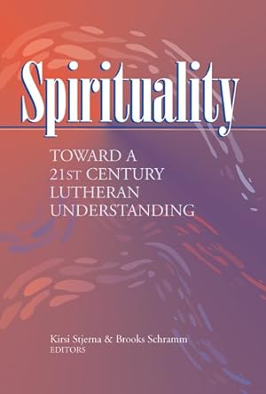 Bild des Verkufers fr Spirituality : Toward A 21st Century Lutheran Understanding zum Verkauf von GreatBookPrices