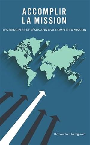 Immagine del venditore per Accomplir la mission: Les principes de Jsus afin d'accomplir la mission -Language: french venduto da GreatBookPrices
