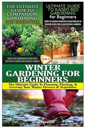 Bild des Verkufers fr The Ultimate Guide to Companion Gardening for Beginners & the Ultimate Guide to Raised Bed Gardening for Beginners & Winter Gardening for Beginners zum Verkauf von GreatBookPrices