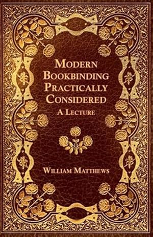 Seller image for Modern Bookbinding Practically Considered - A Lecture for sale by GreatBookPrices