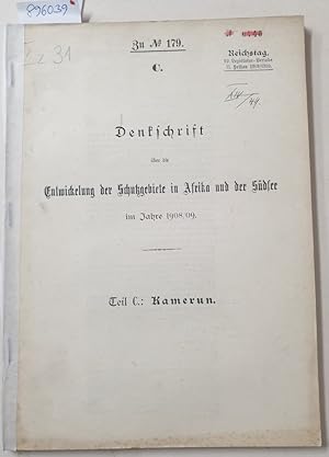 Bild des Verkufers fr Teil C : Kamerun : Denkschrift ber die Entwickelung der Schutzgebiete in Afrika und der Sdsee im Jahre 1908/09 : (Reichstag 12. Legislatur-Periode II. Session 1909/1910) : zum Verkauf von Versand-Antiquariat Konrad von Agris e.K.