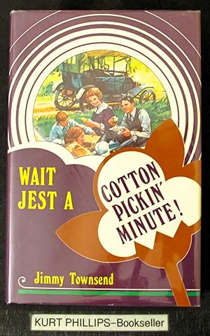 Seller image for Wait Jest A Cotton Pickin' Minute! (Signed Copy) for sale by Kurtis A Phillips Bookseller