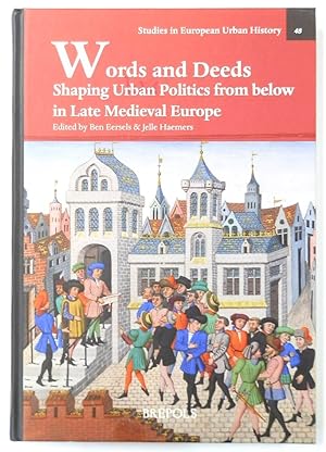 Bild des Verkufers fr Words and Deeds: Shaping Urban Politics from below in late Medieval Europe zum Verkauf von PsychoBabel & Skoob Books