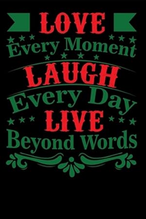 Seller image for Love Every Moment Laugh every Day Live Beyond Words for sale by GreatBookPrices