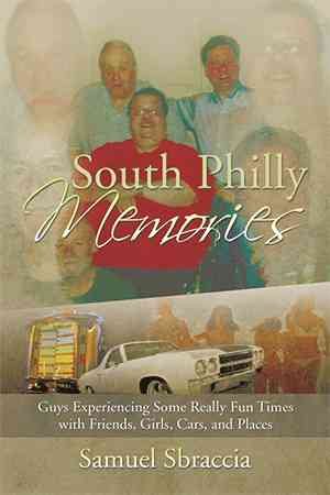 Bild des Verkufers fr South Philly Memories : Guys Experiencing Some Really Fun Times With Friends, Girls, Cars, and Places zum Verkauf von GreatBookPrices