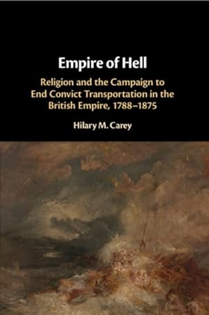 Seller image for Empire of Hell : Religion and the Campaign to End Convict Transportation in the British Empire, 1788-1875 for sale by GreatBookPrices