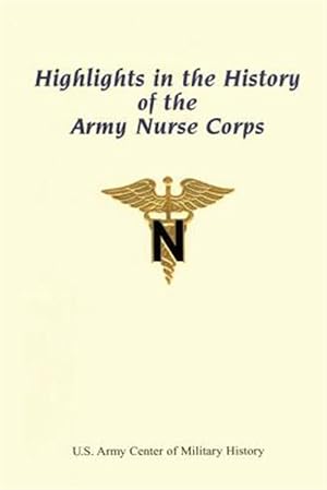 Bild des Verkufers fr Highlights in the History of the Army Nurse Corps zum Verkauf von GreatBookPrices
