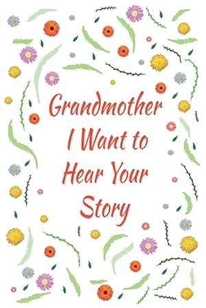 Image du vendeur pour Grandmother, I Want to Hear Your Story: Great gift idea to share your life with someone you love, Funny short autobiography Gift Idea For Grandmother mis en vente par GreatBookPrices
