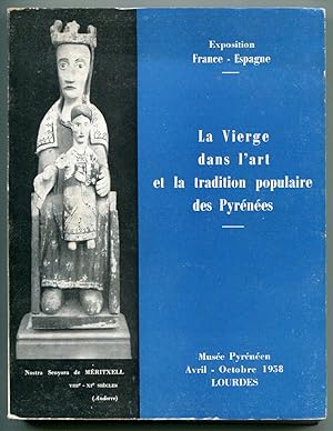 La Vierge dans l'art et la tradition populaire des Pyrénées [= Exposition France - Espagne organi...