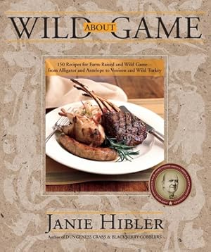 Seller image for Wild about Game: 150 Recipes for Farm-Raised and Wild Game - From Alligator and Antelope to Venison and Wild Turkey (Paperback or Softback) for sale by BargainBookStores