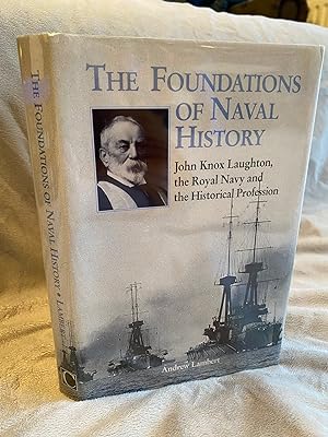 The Foundations of Naval History : John Knox Laughton, the Royal Navy and the Historical Profession