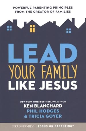 Immagine del venditore per Lead Your Family Like Jesus : Powerful Parenting Principles from the Creator of Families venduto da GreatBookPrices