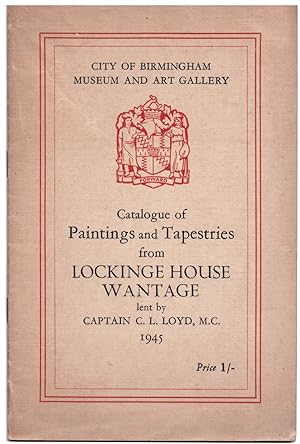 Image du vendeur pour CATALOGUE of PAINTINGS and TAPESTRIES from LOCKINGE HOUSE, WANTAGE Lent by CAPTAIN C. L. LLOYD, M. C. mis en vente par Literary Cat Books