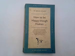 Bild des Verkufers fr How to be happy though human (Pelican books) zum Verkauf von Goldstone Rare Books