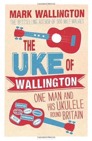 Bild des Verkäufers für The Uke of Wallington (Ukulele): One Man and His Ukulele Round Britain zum Verkauf von WeBuyBooks