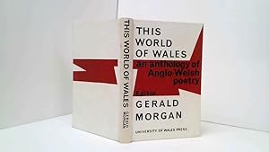 Imagen del vendedor de THIS WORLD OF WALES. An anthology of Anglo-Welsh poetry from the seventeenth to the twentieth century. a la venta por Goldstone Rare Books