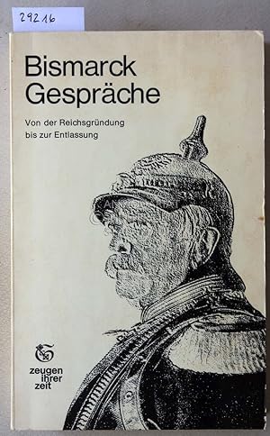 Imagen del vendedor de Bismarck Gesprche. Von der Reichsgrndung bis zur Entlassung. a la venta por Antiquariat hinter der Stadtmauer