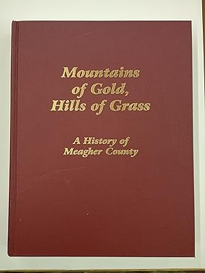 Mountains of Gold, Hills of Grass: A History of Meagher County (Montana)