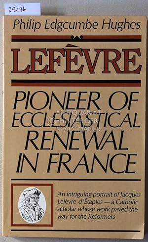 Bild des Verkufers fr Lefvre. Pioneer of Ecclesiastical Renewal in France. zum Verkauf von Antiquariat hinter der Stadtmauer