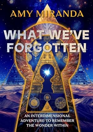 Seller image for What We've Forgotten : An Interdimensional Adventure to Remember the Wonder Within for sale by GreatBookPrices