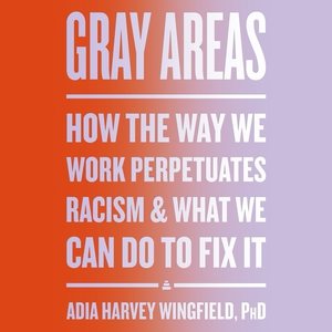 Seller image for Gray Areas : How the Way We Work Perpetuates Racism & What We Can Do to Fix It for sale by GreatBookPrices