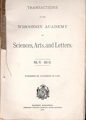 Transactions of the Wisconsin Academy of Sciences, Arts, and Letters. Vol. VI. 1881-83