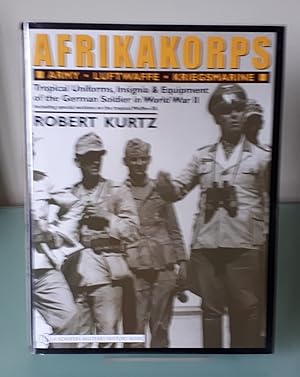 Immagine del venditore per Afrikakorps: Army Luftwaffe Kriegsmarine Waffen-SS : Tropical Uniforms, Insignia & Equipment of the German Soldier in World War II venduto da Dandy Lion Editions