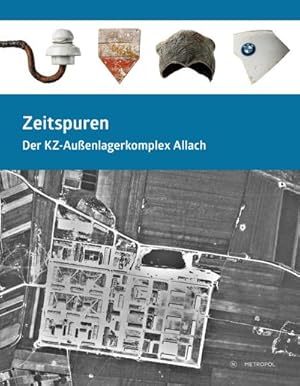 Bild des Verkufers fr Zeitspuren : Der KZ-Auenlagerkomplex Allach. Katalog zur Sonderausstellung, 8. Mai 2020 - 13. Februar 2022 zum Verkauf von AHA-BUCH GmbH