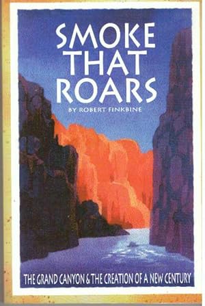 SMOKE THAT ROARS; The Grand Canyon & The Creation of a New Century