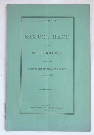 Argument of Samuel Hand, in the Dudley Will Case, Before the Surrogate of Albany County. Albany, ...