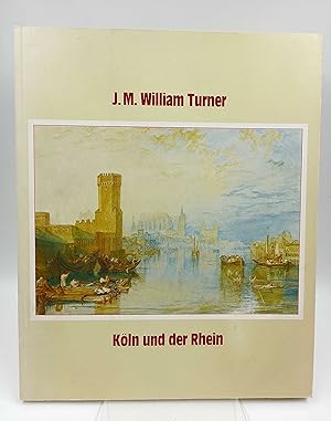 Image du vendeur pour J. M. William Turner: Kln und der Rhein Aquarelle - Zeichnungen - Skizzenbcher - Stiche mis en vente par Antiquariat Smock