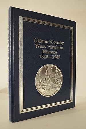 History of Gilmer County, West Virginia 1845-1989
