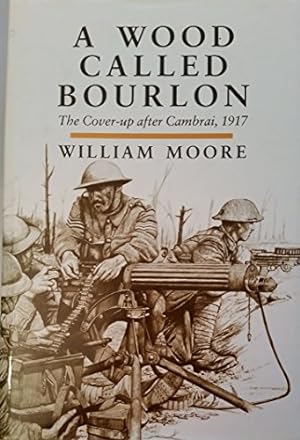 Seller image for A Wood Called Bourlon: Cover-up After Cambrai, 1917 for sale by WeBuyBooks