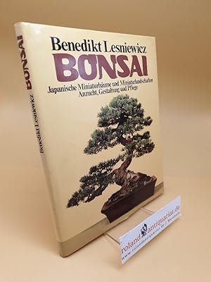 Bonsai ; Japanische Miniaturbäume und Miniaturlandschaften ; Anzucht, Gestaltung und Pflege