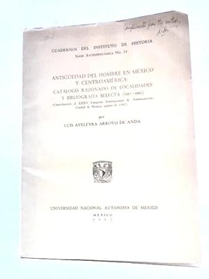 Antiguedad Del Hombre En Mexico Y Centroamerica: Catalogo Razonado De Localidades Y Bibliografia ...