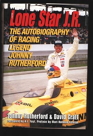 Lone Star J.R. 2000-Life story of Indy 500 winner Johnny Rutherford-Autographed by Johnny-A.J. Fo...