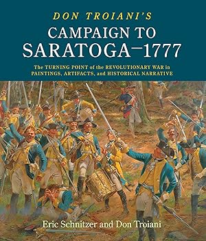 Immagine del venditore per Don Troiani's Campaign to Saratoga - 1777: The Turning Point of the Revolutionary War in Paintings, Artifacts, and Historical Narrative venduto da Lake Country Books and More